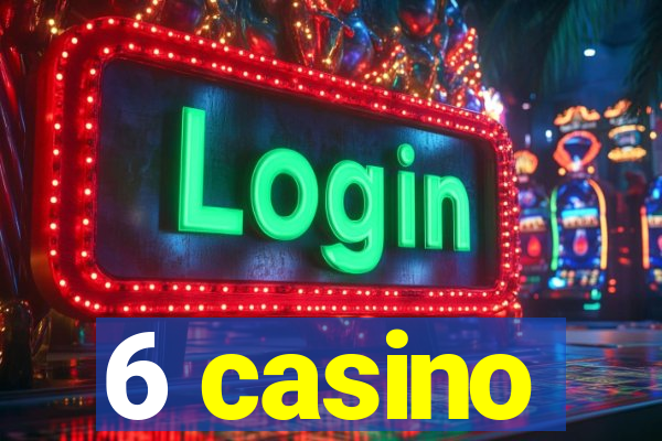 6 casino