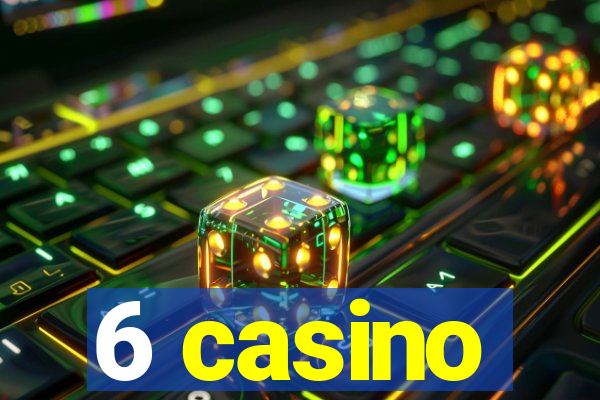 6 casino