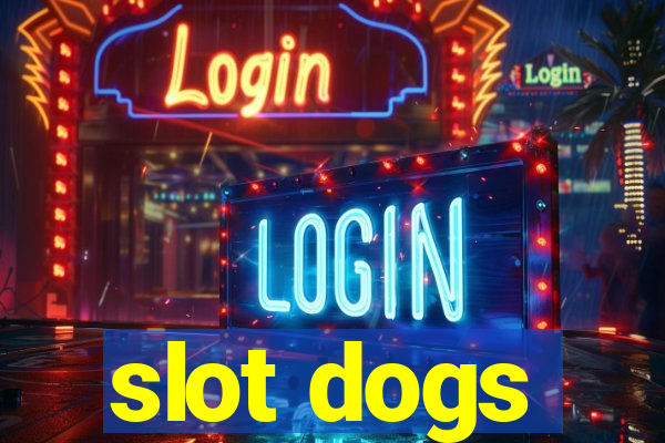 slot dogs