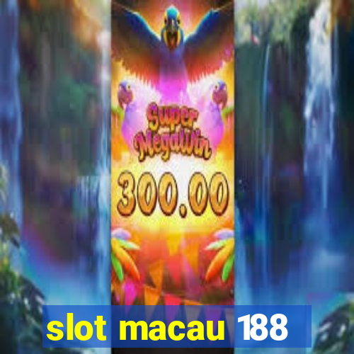 slot macau 188