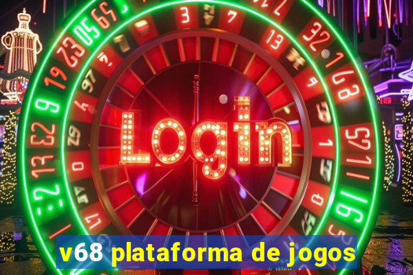 v68 plataforma de jogos