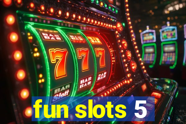 fun slots 5