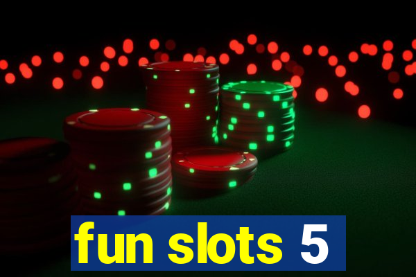 fun slots 5