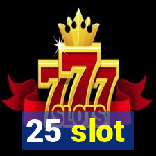 25 slot