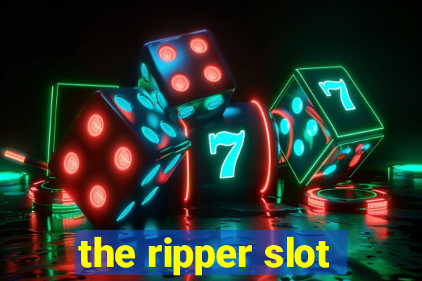 the ripper slot