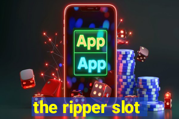 the ripper slot