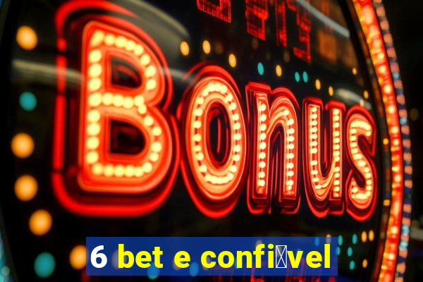 6 bet e confi谩vel