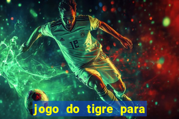 jogo do tigre para ganhar dinheiro de verdade