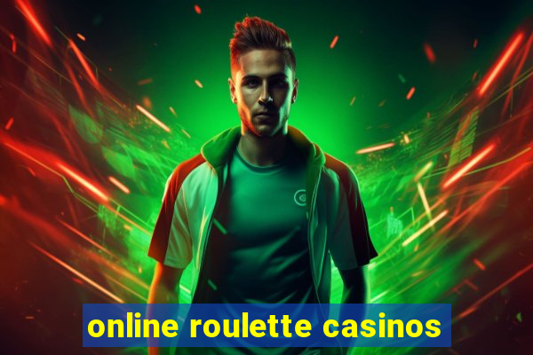 online roulette casinos