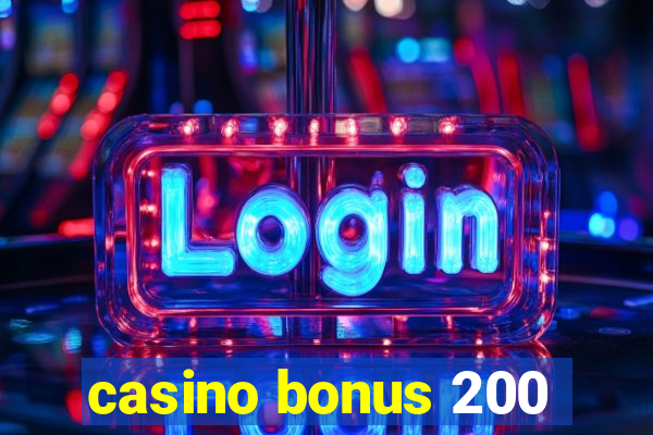 casino bonus 200