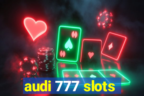 audi 777 slots