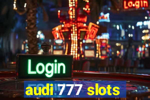 audi 777 slots