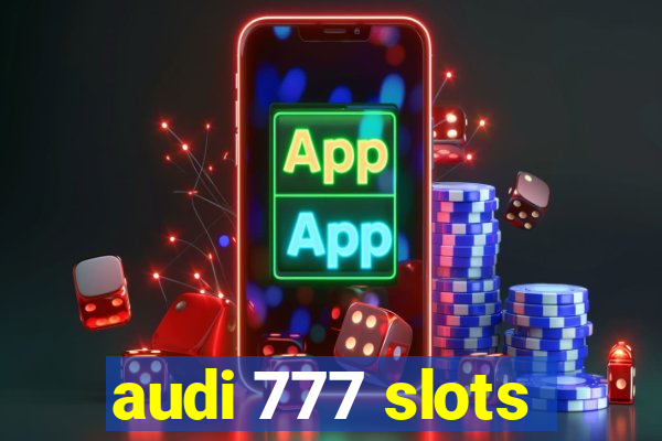 audi 777 slots