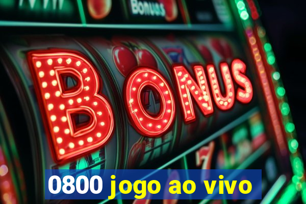 0800 jogo ao vivo