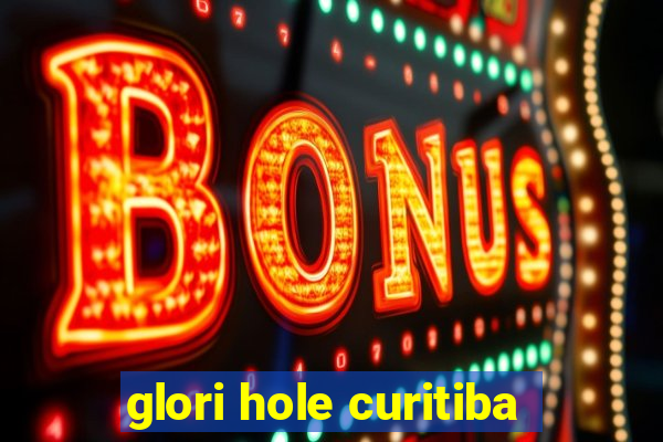 glori hole curitiba