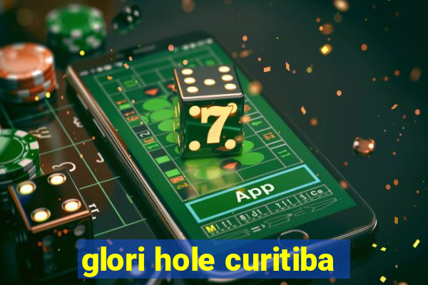 glori hole curitiba