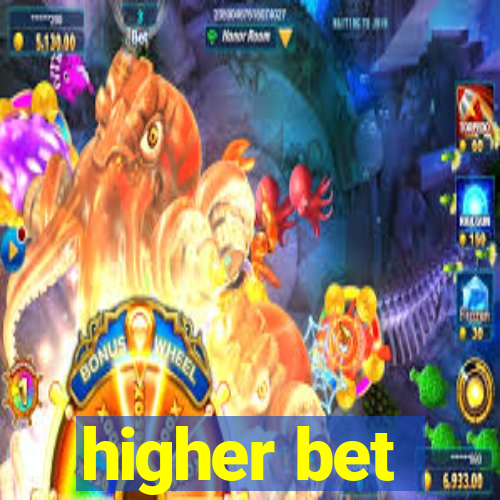 higher bet