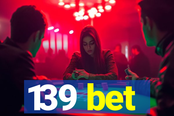 139 bet