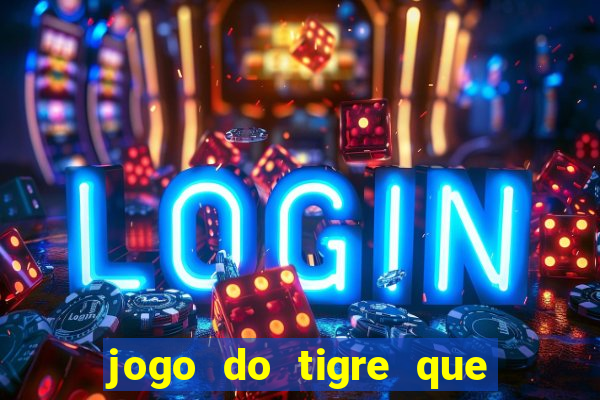 jogo do tigre que mais paga