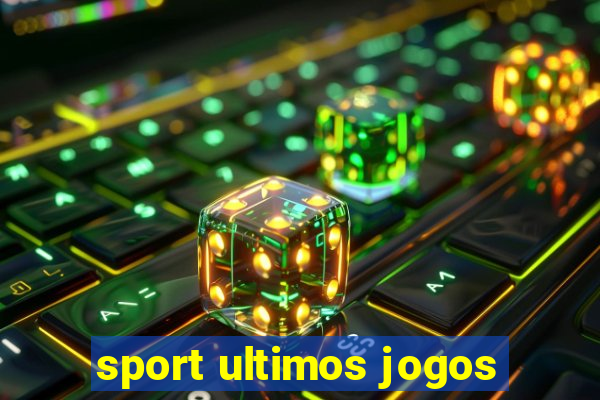 sport ultimos jogos