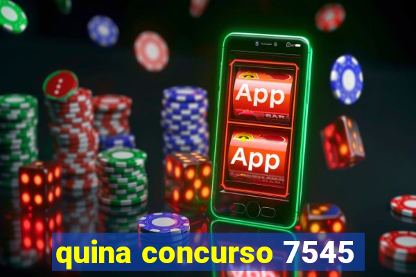 quina concurso 7545