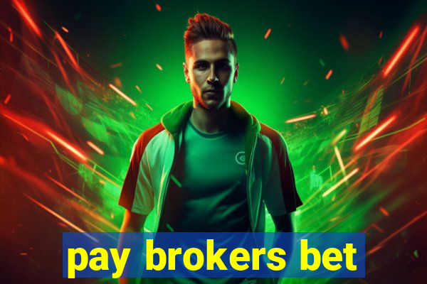 pay brokers bet