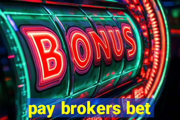 pay brokers bet