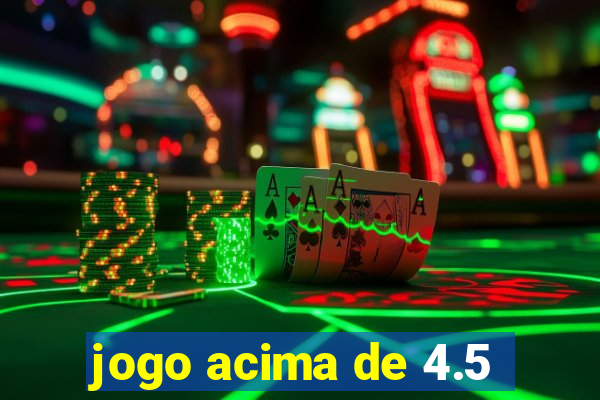 jogo acima de 4.5