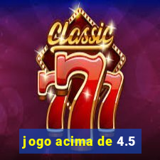 jogo acima de 4.5