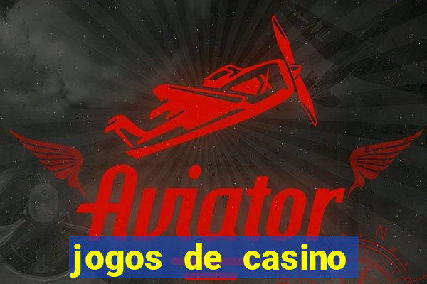 jogos de casino que da dinheiro