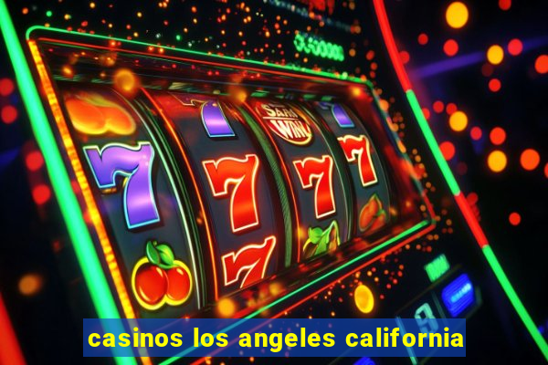 casinos los angeles california