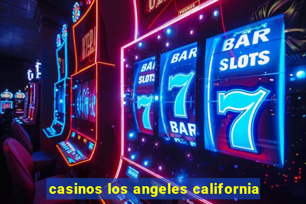 casinos los angeles california