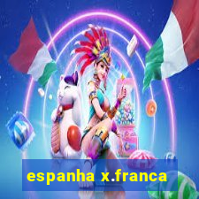 espanha x.franca