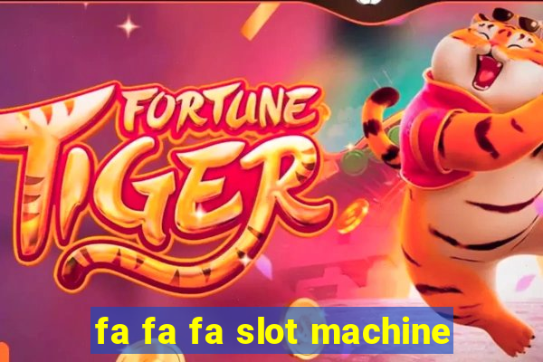 fa fa fa slot machine