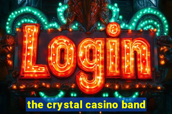 the crystal casino band