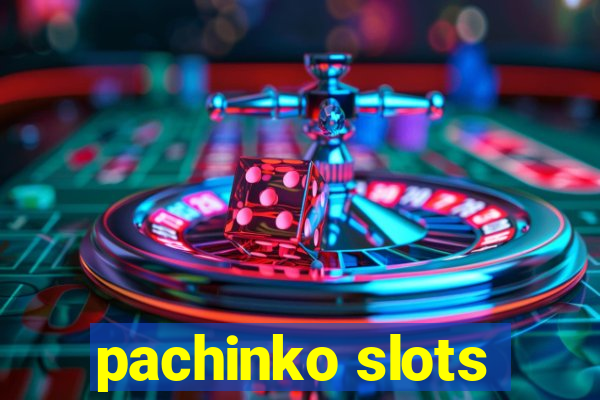 pachinko slots