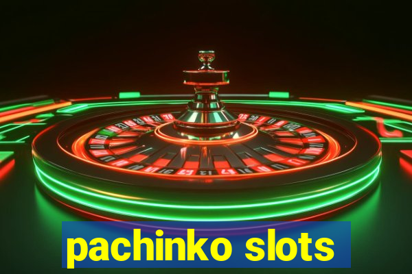 pachinko slots