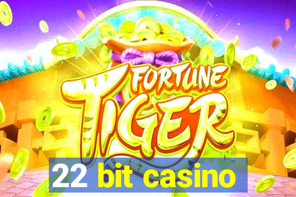 22 bit casino