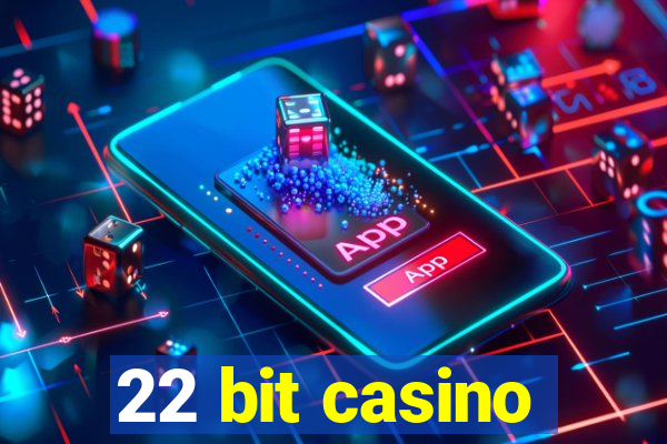 22 bit casino