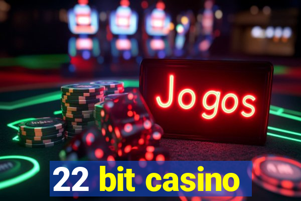 22 bit casino