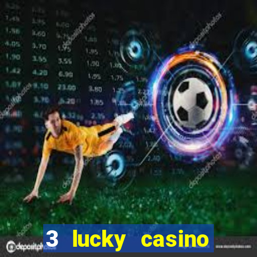 3 lucky casino real cash