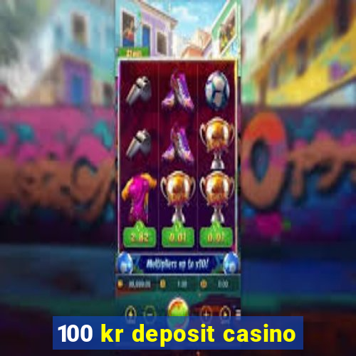 100 kr deposit casino