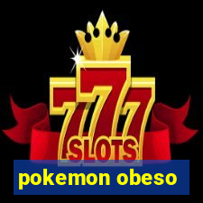 pokemon obeso