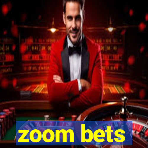 zoom bets