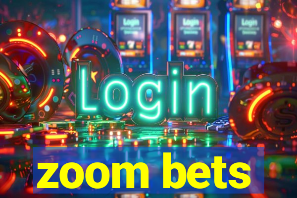 zoom bets