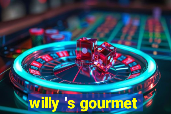 willy 's gourmet