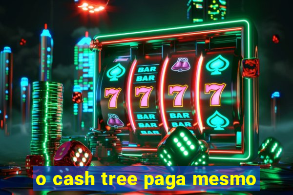 o cash tree paga mesmo