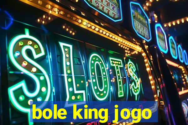 bole king jogo