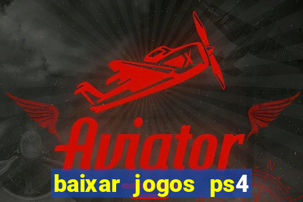 baixar jogos ps4 desbloqueado pkg