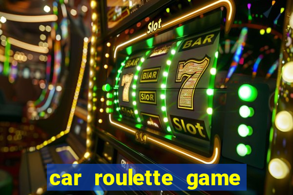 car roulette game real money